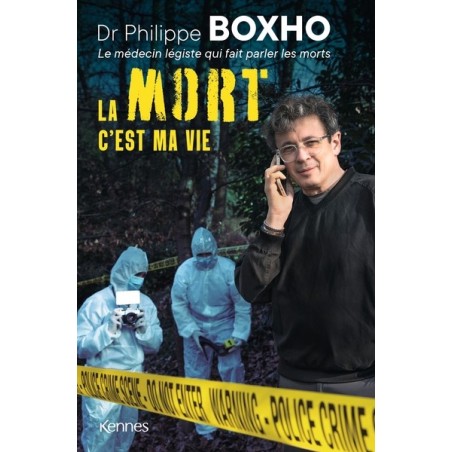 La mort c’est ma vie, Dr Philippe Boxho  le médecin légiste qui fait parler les morts.