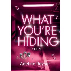 What You're Hiding - tome 1 - Adeline Reyser