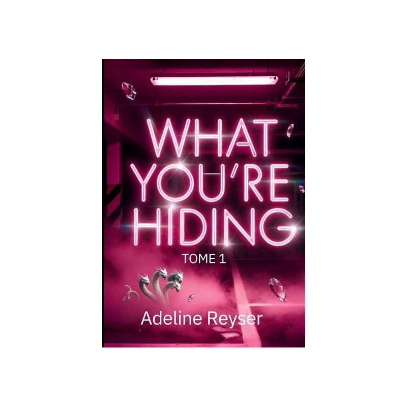 What You're Hiding - tome 1 - Adeline Reyser
